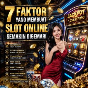7 Faktor yang Membuat Slot Online Semakin Digemari